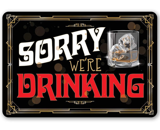 Metal Sign - Sorry We're Drinking 8x12