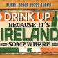 Metal Sign - Drink Up Ireland 8x12